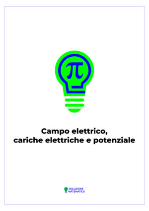 Campo elettrico, cariche elettriche e potenziale 04