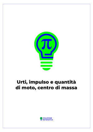 Urti, impulso e quantità di moto, centro di massa